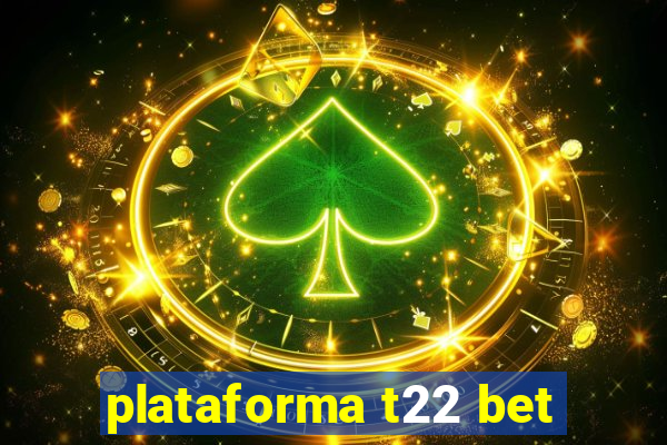 plataforma t22 bet